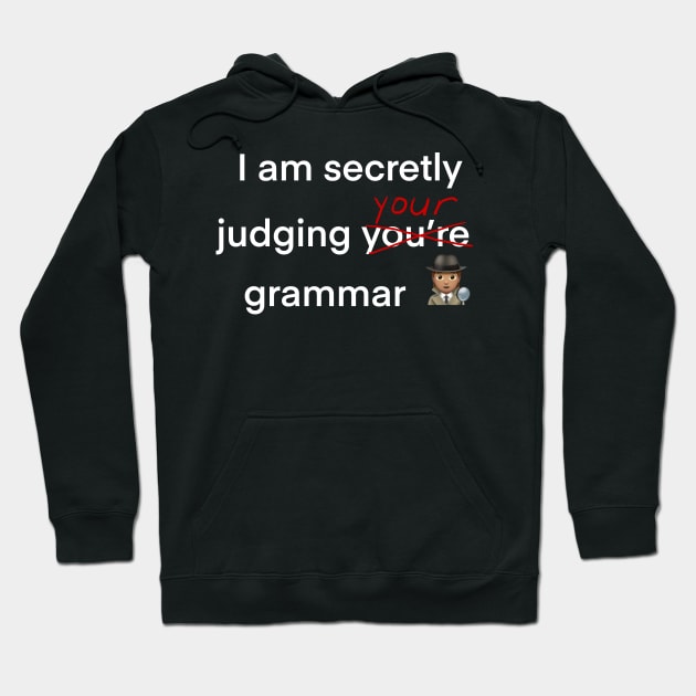 I am secretly judging your grammar slogan Hoodie by Artonmytee